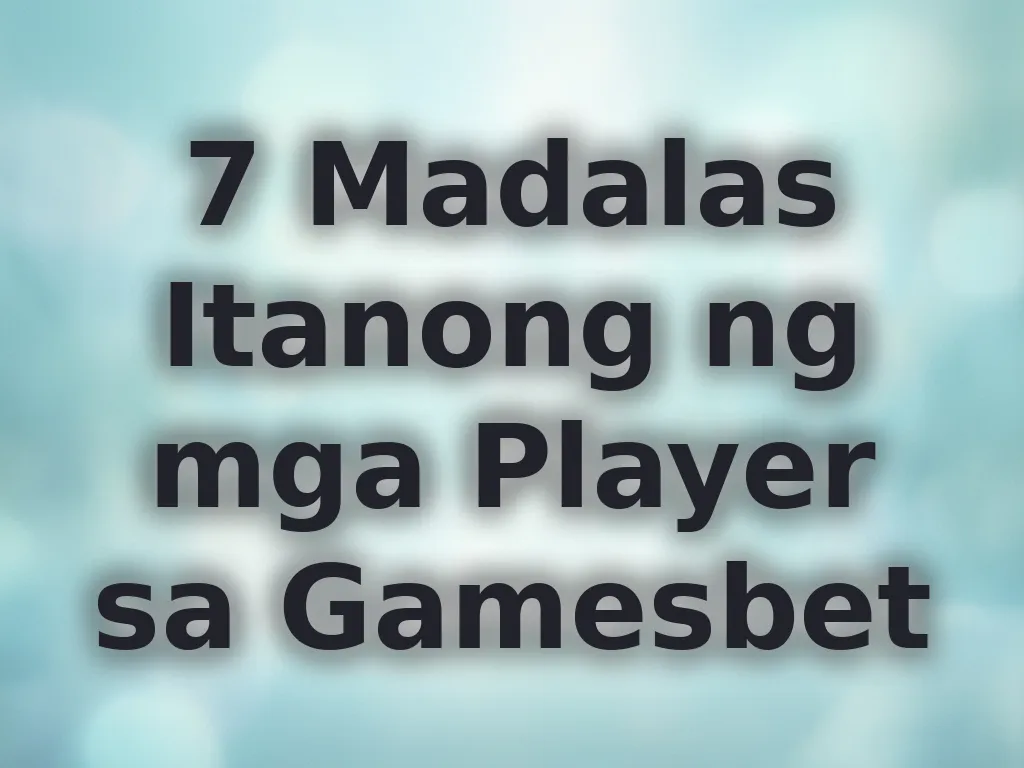 7 Madalas Itanong ng mga Player sa Gamesbet