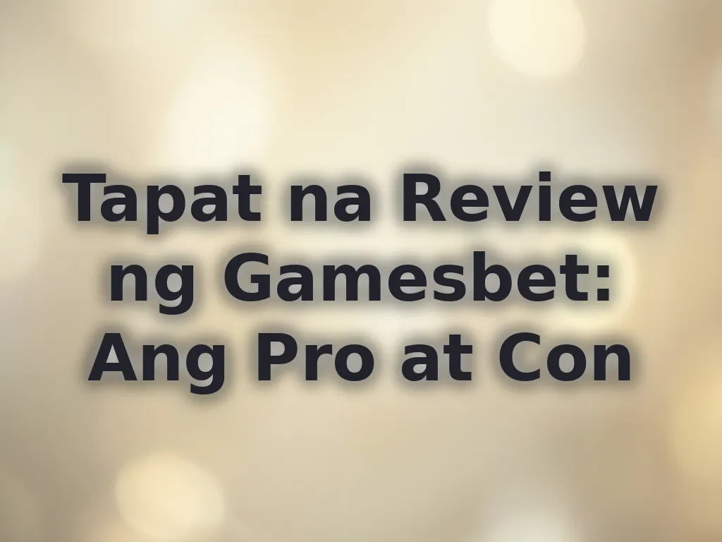 Tapat na Review ng Gamesbet: Ang Pro at Con